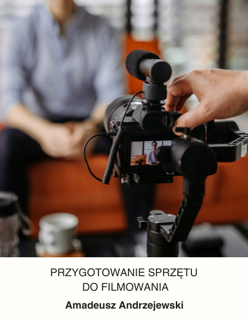 Przygotowanie sprzętu do filmowania