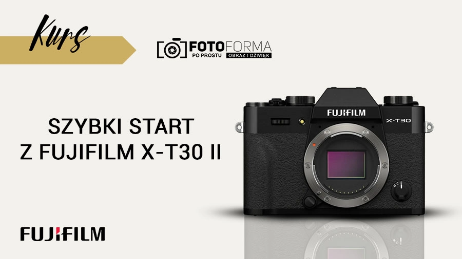 Fujifilm X-T30 II – Szybki start {Kurs obsługi aparatu}