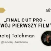 Final Cut Pro kurs montazu Final Cut Pro podstawowy kurs montazu