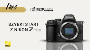 Nikon Z50 II kurs obsługi aparatu akadmia fotoforma