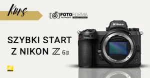 kurs obsługi Nikon Z6 II