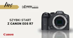 Canon R7 kurs obsługi aparatu
