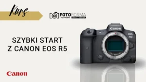 Canon R5 kurs obsługi aparatu