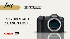 Canon R8 kurs obsługi aparatu