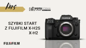 kurs obslugi fujifilm xh2s xh2
