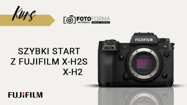 kurs obslugi fujifilm xh2s xh2
