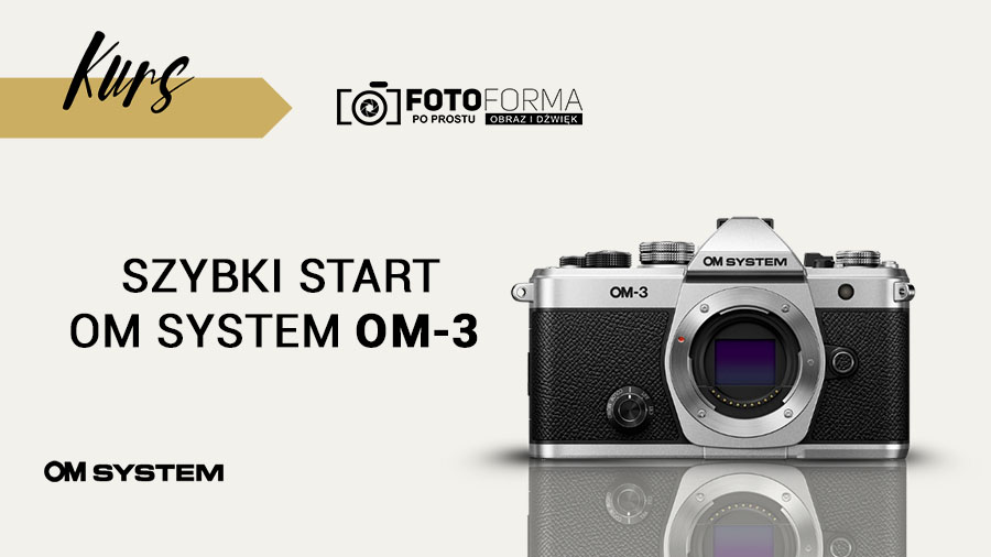 OM3 OM System – {Kurs obsługi aparatu}