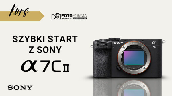 sony a7c ii kurs obsługi aparatu