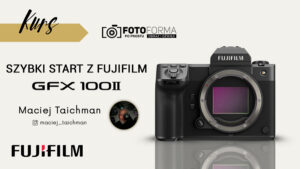 KURS OBSLUGI FUJIFILM GFX 100 II
