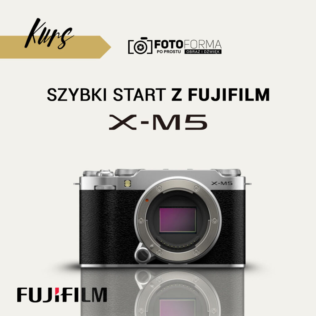 fujifilm x-m5 kurs obslugi aparatu