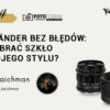 Voigtländer bez błędów - jaki obiektyw wybrac