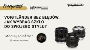 Voigtländer bez błędów - jaki obiektyw wybrac