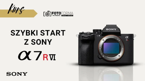 Sony A7R VI kurs obslugi