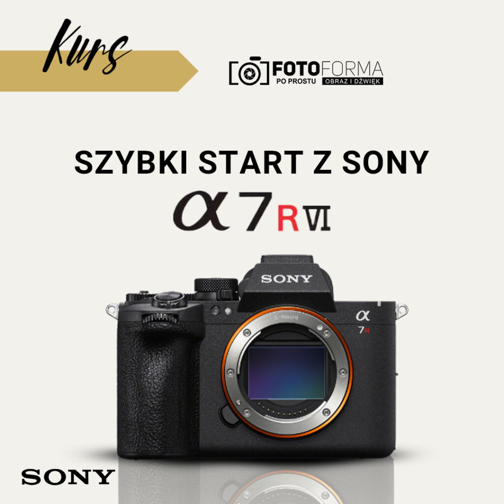 Sony A7R VI kurs obslugi aparatu
