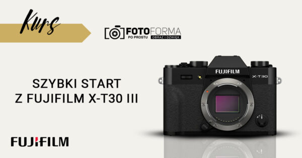 fujifilm x-t30 iii kurs obsługi